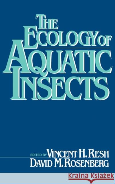 The Ecology of Aquatic Insects Vincent H. Resh Vincent H. Resh David M. Rosenberg 9780275912482 Praeger Publishers