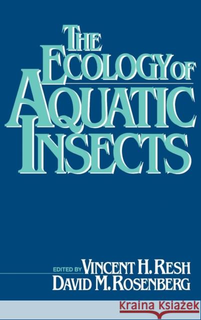 The Ecology of Aquatic Insects Vincent H. Resh Vincent H. Resh David M. Rosenberg 9780275912482