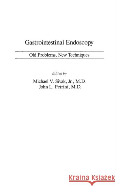 Gastrointestinal Endoscopy: Old Problems, New Techniques Petrini, John 9780275912994