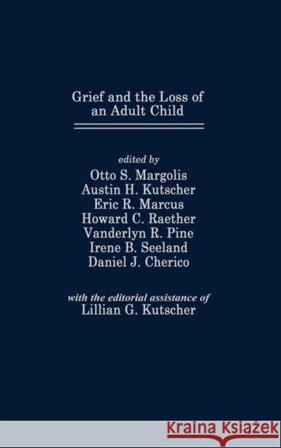 Grief and the Loss of an Adult Child Otto S. Margolis Austin H. Kutscher Eric R. Marcus 9780275913045 Praeger Publishers