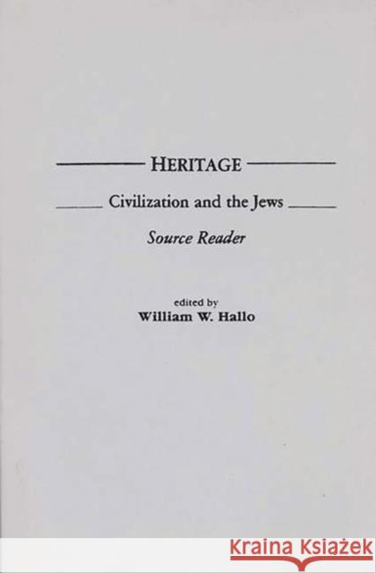 Heritage: Civilization and the Jews: Source Reader Hallo, William W. 9780275916084 Praeger Publishers