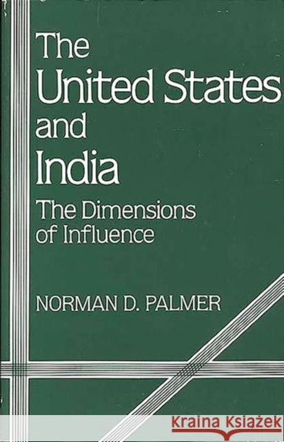 The United States and India: The Dimensions of Influence Palmer, Norman 9780275916244