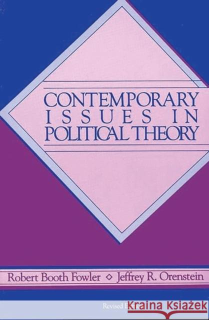 Contemporary Issues in Political Theory Fowler, Robert B. 9780275916428 Praeger Publishers