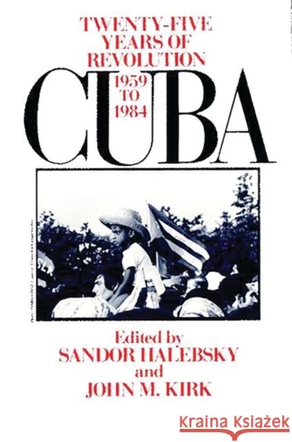 Cuba: Twenty-Five Years of Revolution, 1959-1984 Halebsky, Sandor 9780275916480