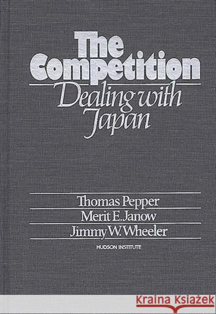 The Competition: Dealing with Japan Unknown 9780275917548 Praeger Publishers