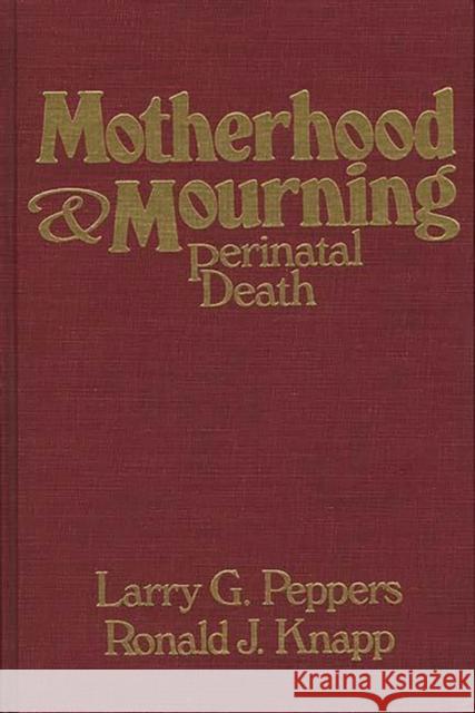 Motherhood & Mourning: Perinatal Death Knapp, Ronald 9780275917609