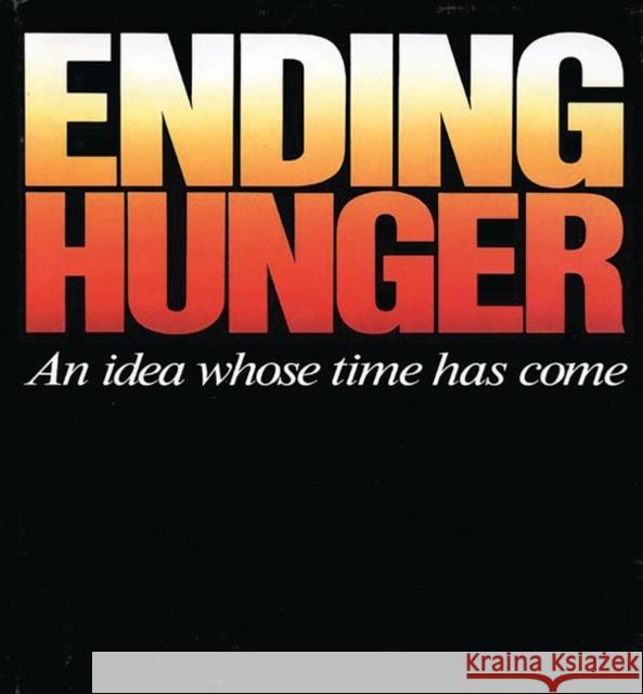 Ending Hunger: An Idea Whose Time Has Come Preager, Frederick A. 9780275918095 Praeger Publishers