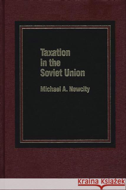 Taxation in the Soviet Union Michael A. Newcity 9780275920050 Praeger Publishers