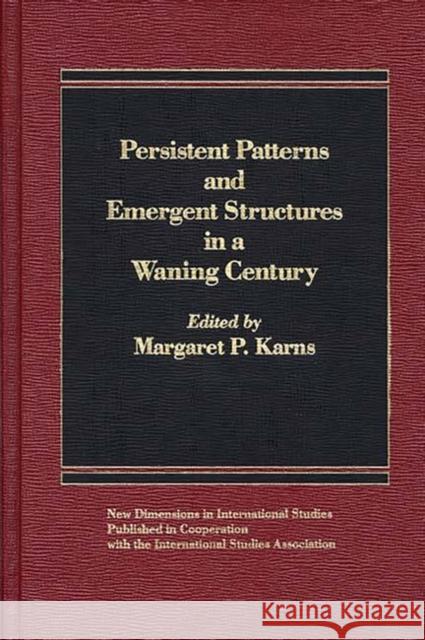 Persistent Patterns and Emergent Structures in a Waning Century Margaret Karns Margaret P. Karns 9780275920111 Praeger Publishers