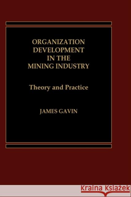 Organization Development in the Mining Industry: Theory and Practice Gavin, J. 9780275920616