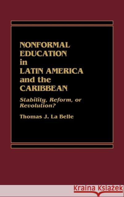 Nonformal Education in Latin America and the Caribbean: Stability, Reform, or Revolution? Altbach, Philip G. 9780275920784 Praeger Publishers