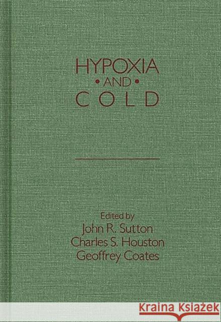 Hypoxia and Cold John R. Sutton Charles S. Houston Geoffrey Coates 9780275920814 Praeger Publishers