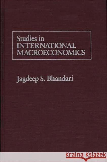 Studies in International Macroeconomics Jagdeep S. Bhandari 9780275920876 Praeger Publishers