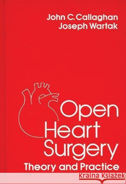 Open Heart Surgery: Theory and Practice Callaghan, John C. 9780275920883