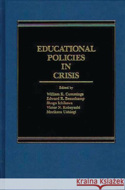 Educational Policies in Crisis: Japanese and American Perspectives Cummings, William K. 9780275920890 Praeger Publishers