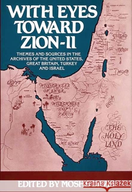 With Eyes Toward Zion--II: Themes and Sources in the Archives of the United States, Great Britain, Turkey and Israel Moshe Davis 9780275920906