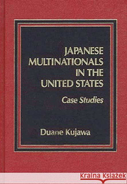 Japanese Multinationals in the United States: Case Studies Kujawa, Duane 9780275920975 Praeger Publishers