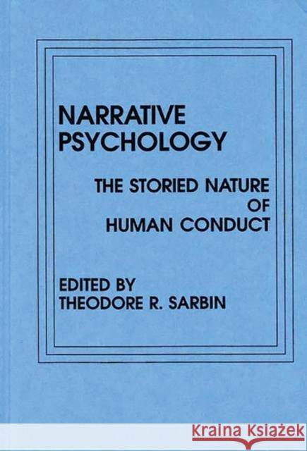 Narrative Psychology: The Storied Nature of Human Conduct Sarbin, Theodore R. 9780275921033 Praeger Publishers