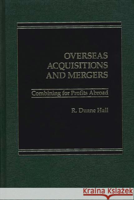 Overseas Acquisitions and Mergers: Combining for Profits Abroad Unknown 9780275921118