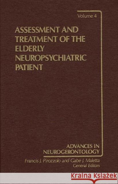 Assessment and Treatment of the Elderly Neuropsychiatric Patient Maletta                                  Gabe J. Maletta Francis J. Pirozzolo 9780275921125 Praeger Publishers