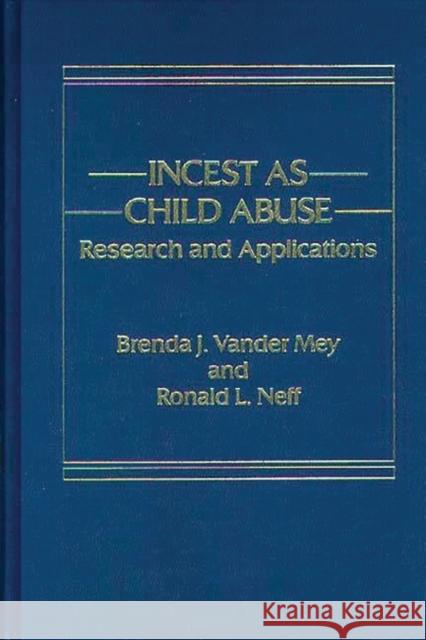 Incest as Child Abuse: Research and Applications Neff, Ronald 9780275921149 Praeger Publishers