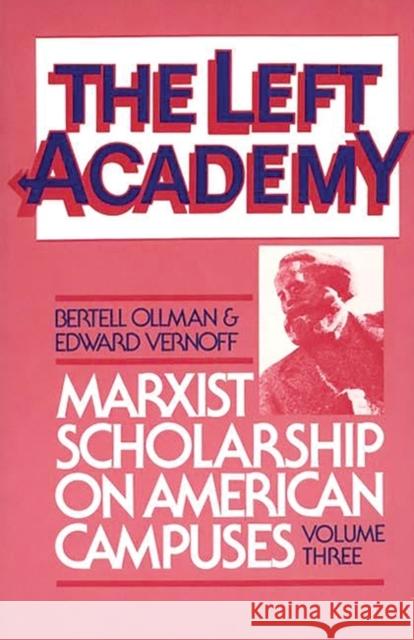 The Left Academy: Marxist Scholarship on American Campuses; Volume Three Ollman, Bertell 9780275921170