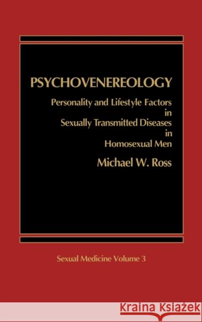 Psychovenereology: Personality and Lifestyle Factors in Sexually Transmitted Diseases in Homosexual Men Ross, Michael W. 9780275921224 Praeger Publishers