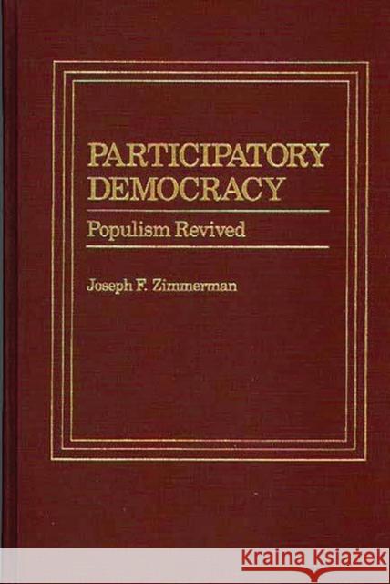 Participatory Democracy: Populism Revived Zimmerman, Joseph F. 9780275921323