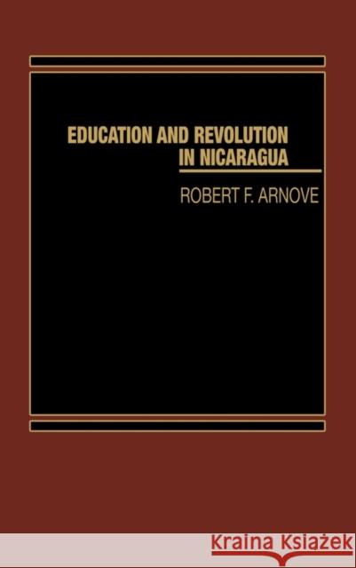 Education and Revolution in Nicaragua Robert F. Arnove 9780275921385 Praeger Publishers