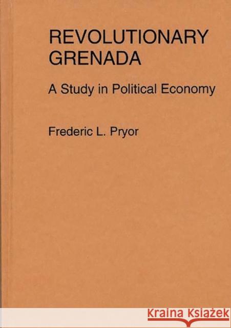 Revolutionary Grenada: A Study in Political Economy Pryor, Frederic 9780275921552