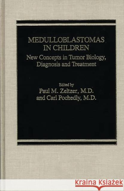 Medulloblastomas in Children: New Concepts in Tumor Biology, Diagnosis and Treatment Zelter, Paul 9780275921644