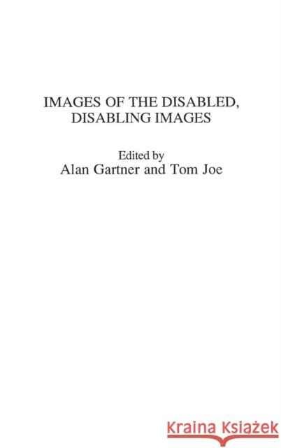 Images of the Disabled, Disabling Images Alan Gartner Tom Joe 9780275921781 Praeger Publishers