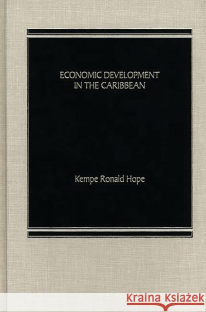 Economic Development in the Caribbean. Kempe R. Hope Kempe Ronald Hope 9780275921811 Praeger Publishers