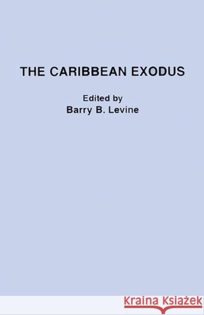 The Caribbean Exodus Barry B. Levine Barry B. Levine 9780275921828 Praeger Publishers