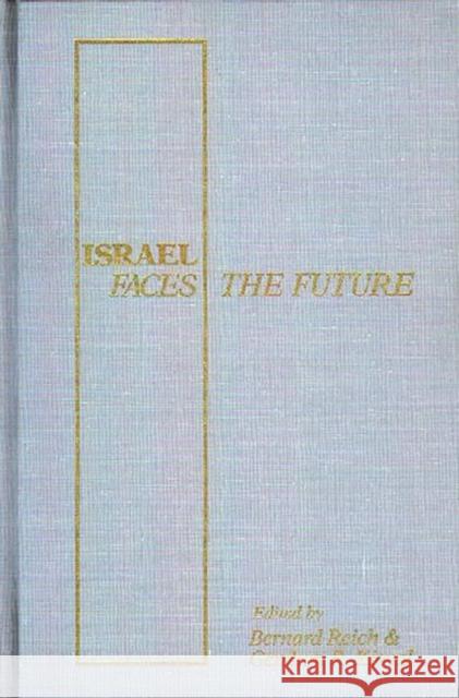Israel Faces the Future Bernard Reich Gershon R. Kieval Bernard Reich 9780275921903 Praeger Publishers