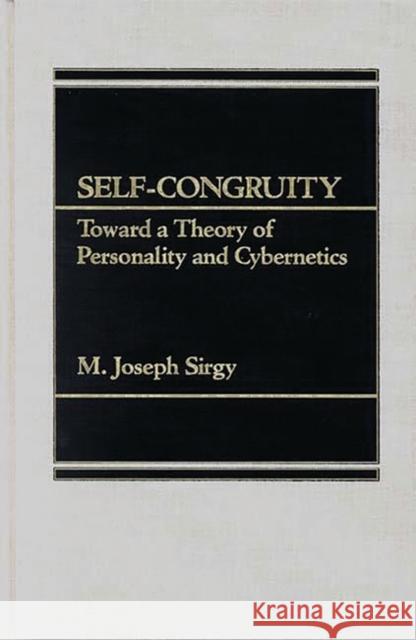 Self-Congruity: Toward a Theory of Personality and Cybernetics Sirgy, M. Joseph 9780275921927