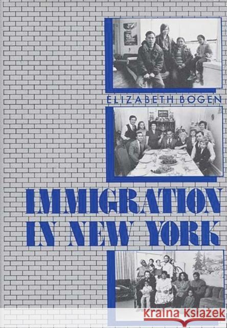 Immigration in New York Elizabeth Bogen 9780275921996 Praeger Publishers