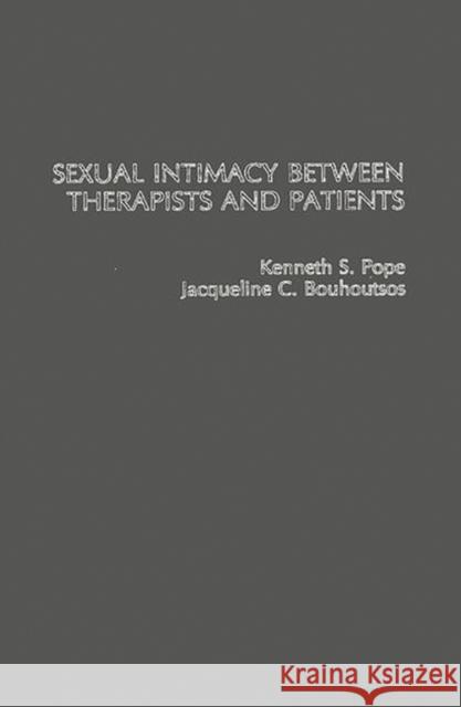 Sexual Intimacy Between Therapists and Patients. Kenneth S. Pope Jacqueline C. Bouhoutsos 9780275922535 Praeger Publishers