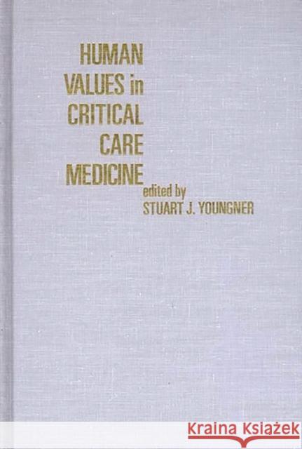Human Values in Critical Care Medicine Stuart J. Youngner Stuart J. Youngner 9780275922641 Praeger Publishers