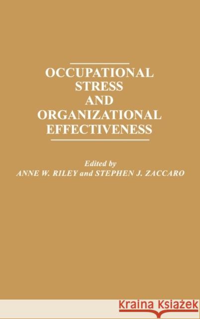 Occupational Stress and Organizational Effectiveness Anne W. Riley Stephen J. Zaccaro Anne W. Riley 9780275922818 Praeger Publishers