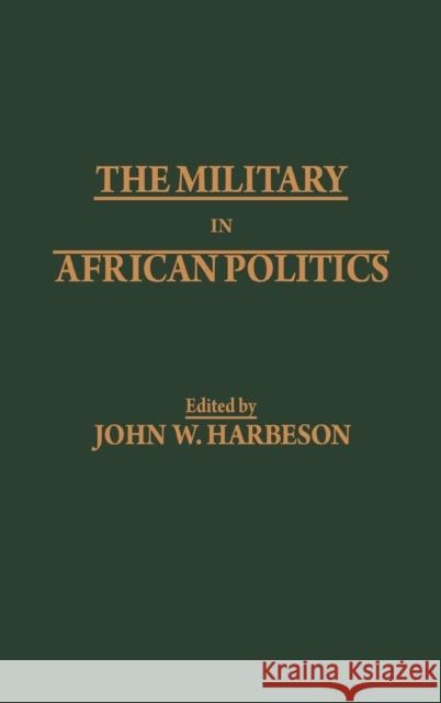 The Military in African Politics John W. Harbeson John W. Harbeson 9780275922955 Praeger Publishers