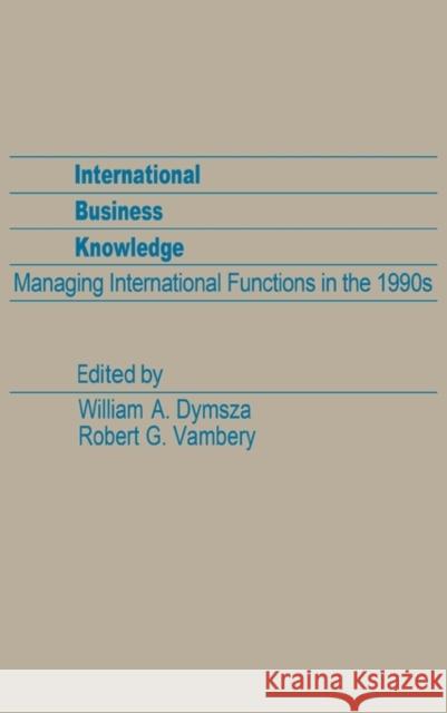 International Business Knowledge: Managing International Functions in the 1990s Unknown 9780275923082 Praeger Publishers