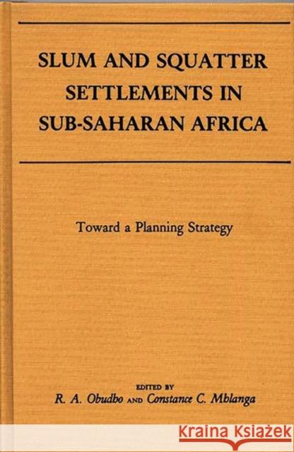 Slum and Squatter Settlements in Sub-Saharan Africa: Towards a Planning Strategy Obudho, R. a. 9780275923099 Praeger Publishers