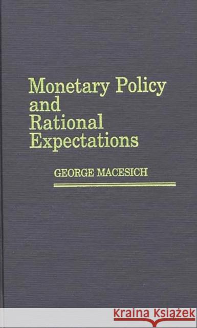 Monetary Policy and Rational Expectations George Macesich 9780275923273 Praeger Publishers