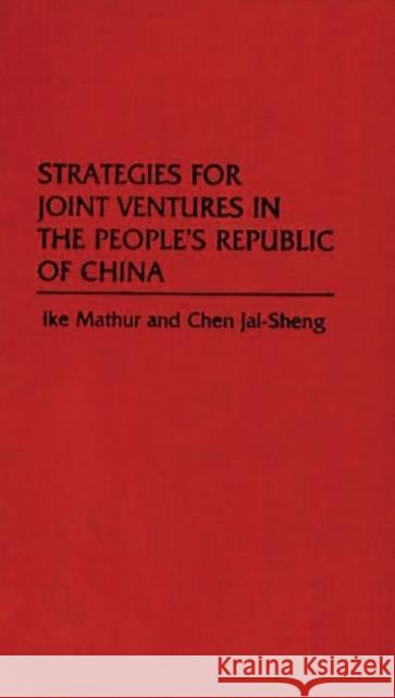 Strategies for Joint Ventures in the People's Republic of China Iqbal Mathur Ike Mathur Chen Jai-Sheng 9780275923549 Praeger Publishers