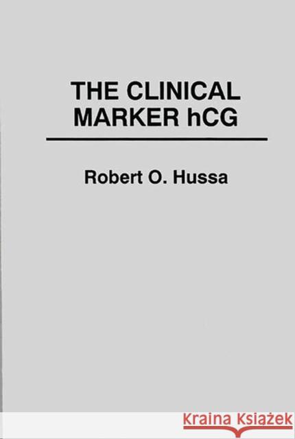 The Clinical Marker Hcg. Hussa, Robert 9780275923655 Praeger Publishers
