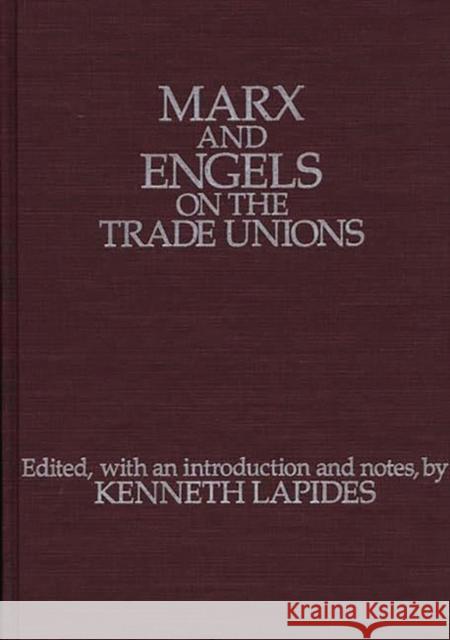 Marx and Engels on the Trade Unions Kenneth Lapides Karl Marx 9780275923730 Praeger Publishers