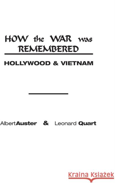 How the War Was Remembered: Hollywood & Vietnam Albert Auster Leonard Quart 9780275923839 Praeger Publishers