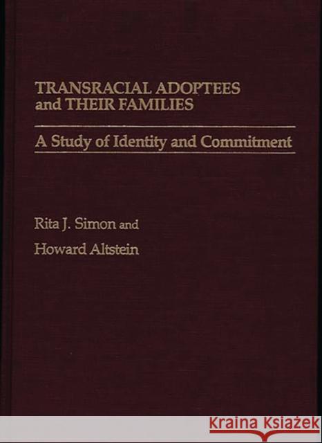 Transracial Adoptees and Their Families: A Study of Identity and Commitment Altstein, Howard 9780275923983 Praeger Publishers