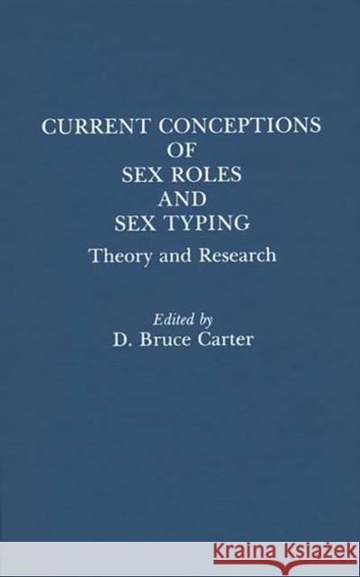Current Conceptions of Sex Roles and Sex Typing: Theory and Research Carter, Bruce 9780275924300